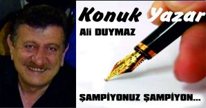 ŞAMPİYONUZ ŞAMPİYON…