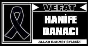 HANİFE DANACI VEFAT ETTİ