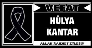 HÜLYA KANTAR VEFAT ETTİ