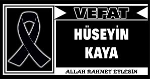 HÜSEYİN KAYA VEFAT ETTİ