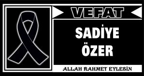 SADİYE ÖZER VEFAT ETTİ