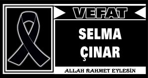 SELMA ÇINAR VEFAT ETTİ