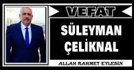 SÜLEYMAN ÇELİKNAL VEFAT ETTİ