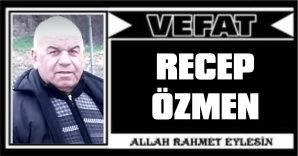 RECEP ÖZMEN VEFAT ETTİ