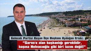 “HELVACIOĞLU, SAROS KÖRFEZİMİZİ DAHA DA YAŞANMAZ HALE GETİRECEKTİR”