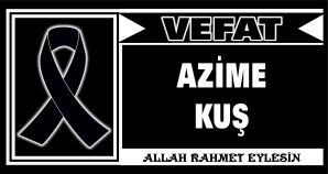 AZİME KUŞ VEFAT ETTİ