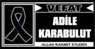 ADİLA KARABULUT VEFAT ETTİ