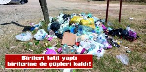 SAHİLLERDEKİ ÇÖP YIĞINLARINDAN İLGİLİLERİN HABERİ VAR MI?