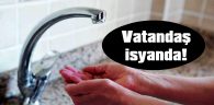 SUSUZLUK VATANDAŞI İSYAN NOKTASINA GETİRDİ