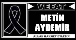 METİN AYDEMİR VEFAT ETTİ