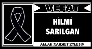 HİLMİ SARILGAN VEFAT ETTİ