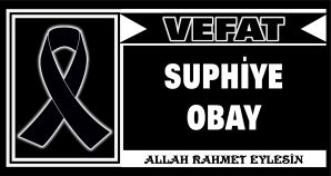 SUPHİYE OBAY VEFAT ETTİ