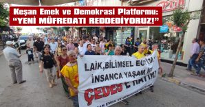 KEŞAN EMEK VE DEMOKRASİ PLATFORMU PROTESTO YÜRÜYÜŞÜ YAPTI