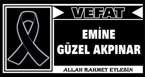 EMİNE GÜZEL AKPINAR VEFAT ETTİ