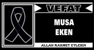 MUSA EKEN VEFAT ETTİ