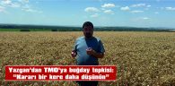 YAZGAN: “BUĞDAY NEDEN YOK DİYE SORMAYIN!”