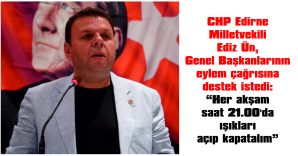 MİLLETVEKİLİ EDİZ ÜN, EYLEM ÇAĞRISINA DESTEK İSTEDİ