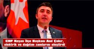 ÇAKIR: “ELEKTRİK VE DAĞITIM ZAMMI GERİ ÇEKİLMELİDİR”