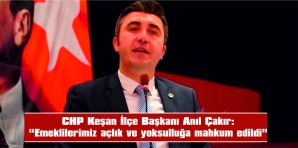 ÇAKIR: “KAYNAK VAR AMA EMEKLİYE YOK”