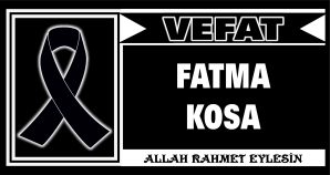 FATMA KOSA VEFAT ETTİ