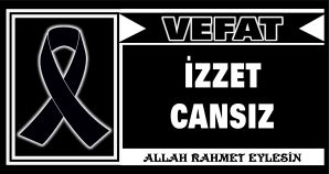 İZZET CANSIZ VEFAT ETTİ