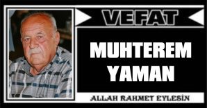 MUHTEREM YAMAN VEFAT ETTİ