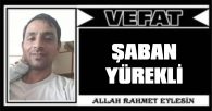 ŞABAN YÜREKLİ VEFAT ETTİ