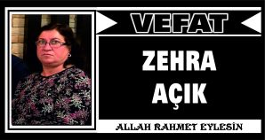 ZEHRA AÇIK VEFAT ETTİ