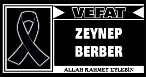 ZEYNEP BERBER VEFAT ETTİ