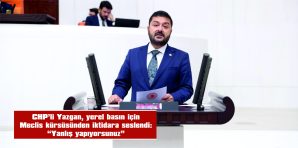 YAZGAN: “TASARRUFU YEREL BASINDAN DEĞİL, LÜKSTEN YAPIN!”