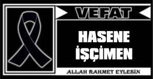 HASENE İŞÇİMEN VEFAT ETTİ