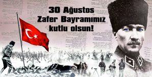 30 AĞUSTOS ZAFER BAYRAMIMIZ KUTLU OLSUN!