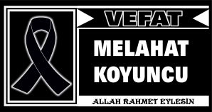 MELAHAT KOYUNCU VEFAT ETTİ