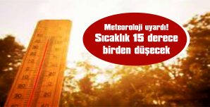 SICAKLAR YERİNİ SERİN VE YAĞIŞLI HAVAYA BIRAKACAK