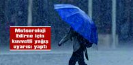 EDİRNE BÖLGESİ İÇİN KUVVETLİ YAĞIŞ UYARISI YAPILDI…