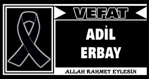 ADİL ERBAY VEFAT ETTİ