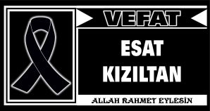 ESAT KIZILTAN VEFAT ETTİ