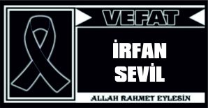 İRFAN SEVİL VEFAT ETTİ