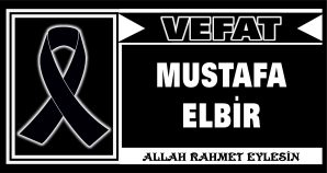 MUSTAFA ELBİR VEFAT ETTİ