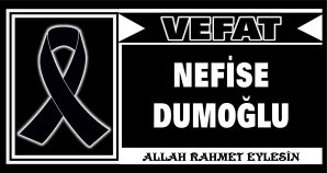 NEFİSE DUMOĞLU VEFAT ETTİ