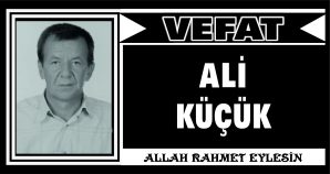 ALİ KÜÇÜK VEFAT ETTİ