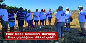 ENEZ SAHİL SAKİNLERİ DERNEĞİ ENEZ ÇÖPLÜĞÜNE DİKKAT ÇEKTİ