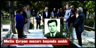 METİN ÇIRPAN MEZARI BAŞINDA ANILDI