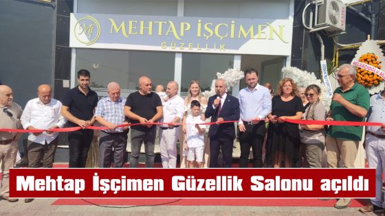 MEHTAP İŞÇİMEN GÜZELLİK SALONU’NA HAYIRLI İŞLER DİLERİZ