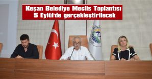 KEŞAN BELEDİYE MECLİS TOPLANTISI 5 EYLÜL’DE GERÇEKLEŞTİRİLECEK