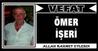 ÖMER İŞERİ VEFAT ETTİ