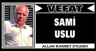 SAMİ USLU VEFAT ETTİ