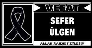 SEFER ÜLGEN VEFAT ETTİ