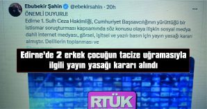 EDİRNE VALİLİĞİ, SORUŞTURMANIN TİTİZLİKLE YÜRÜTÜLDÜĞÜNÜ BİLDİRDİ