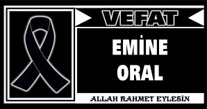 EMİNE ORAL VEFAT ETTİ